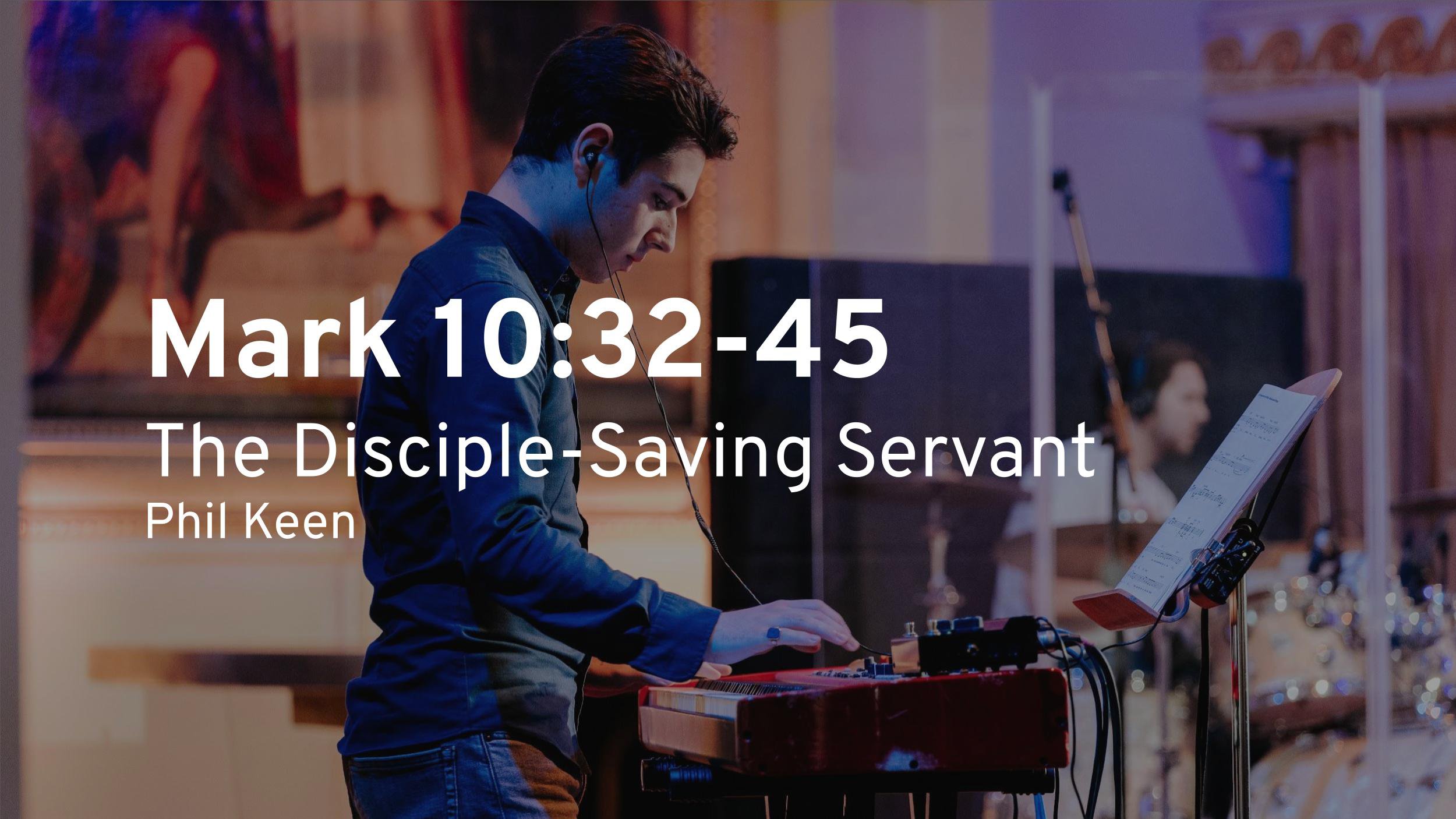 The Disciple-Saving Servant (Mark 10:32–45)