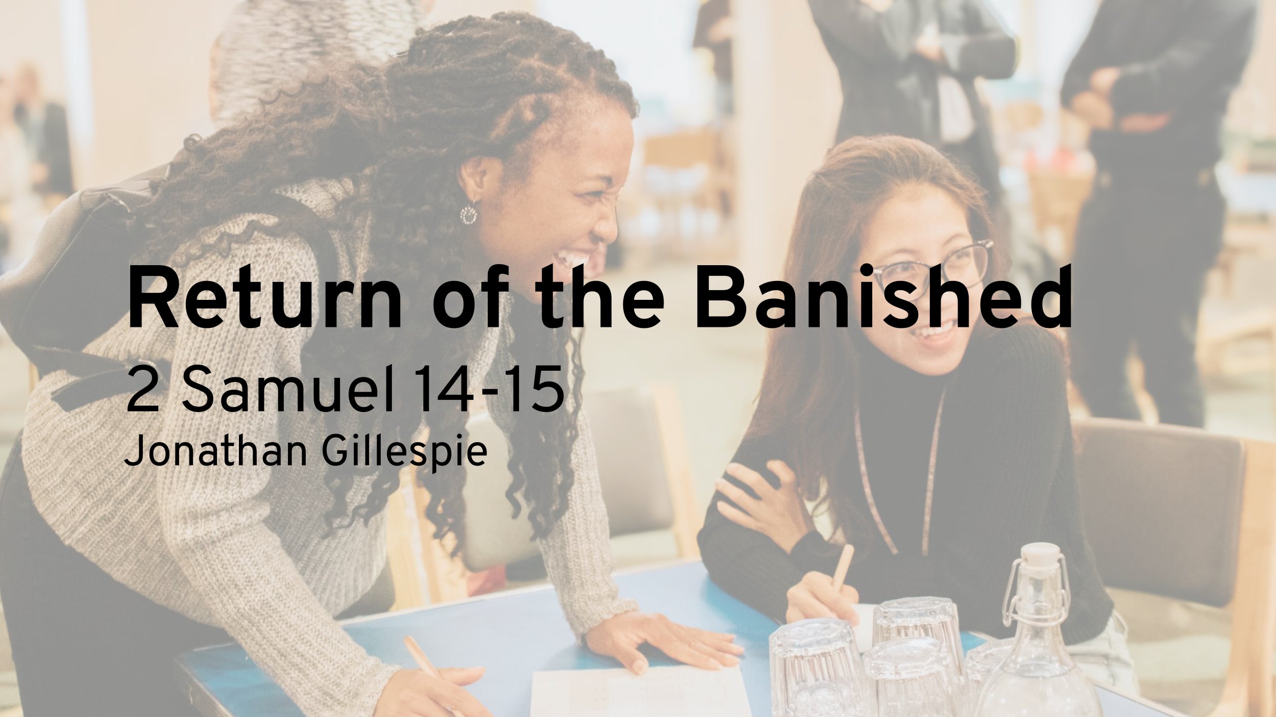 Return of the Banished (2 Samuel 14 – 15)