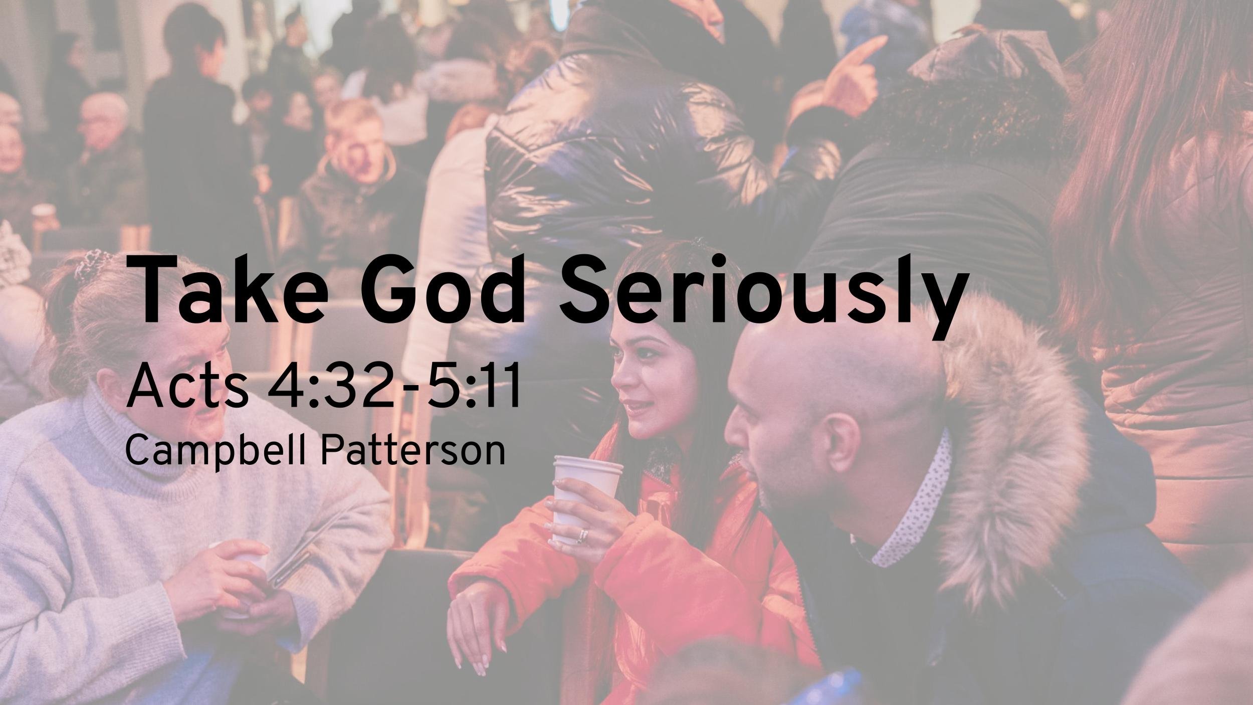 Take God Seriously (Acts 4:32 – 5:11)