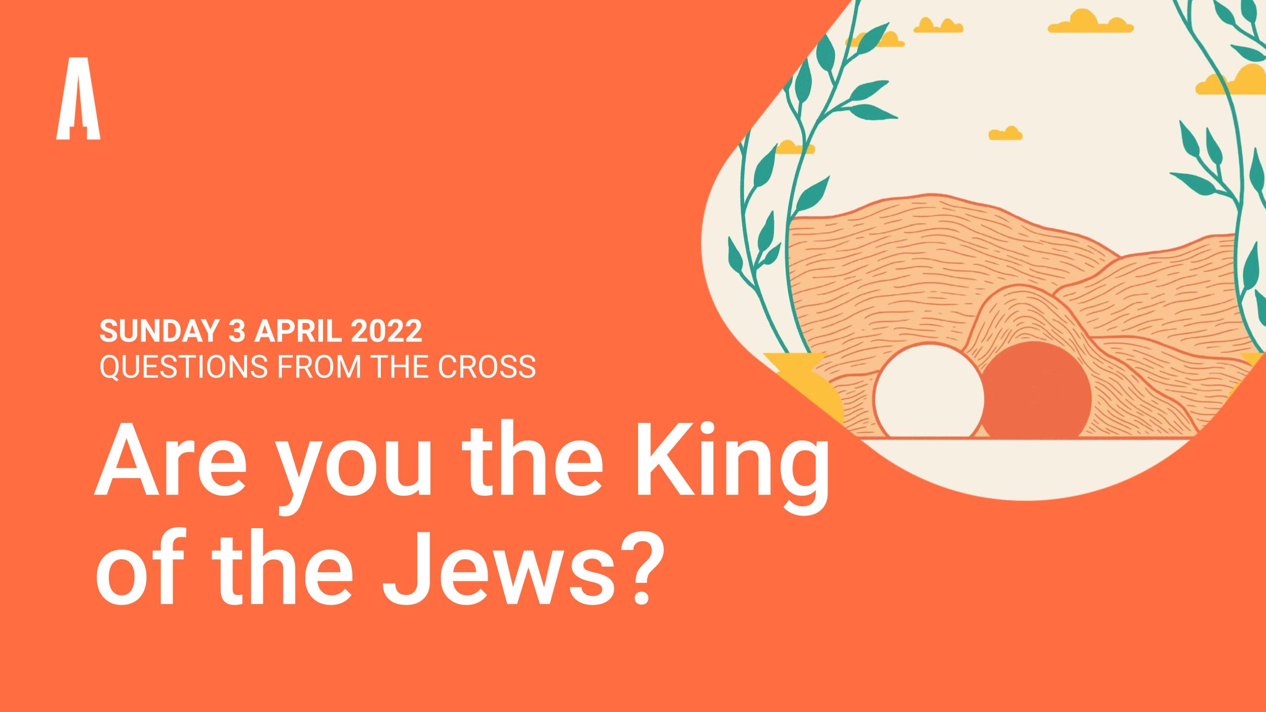 Are you the King of the Jews?