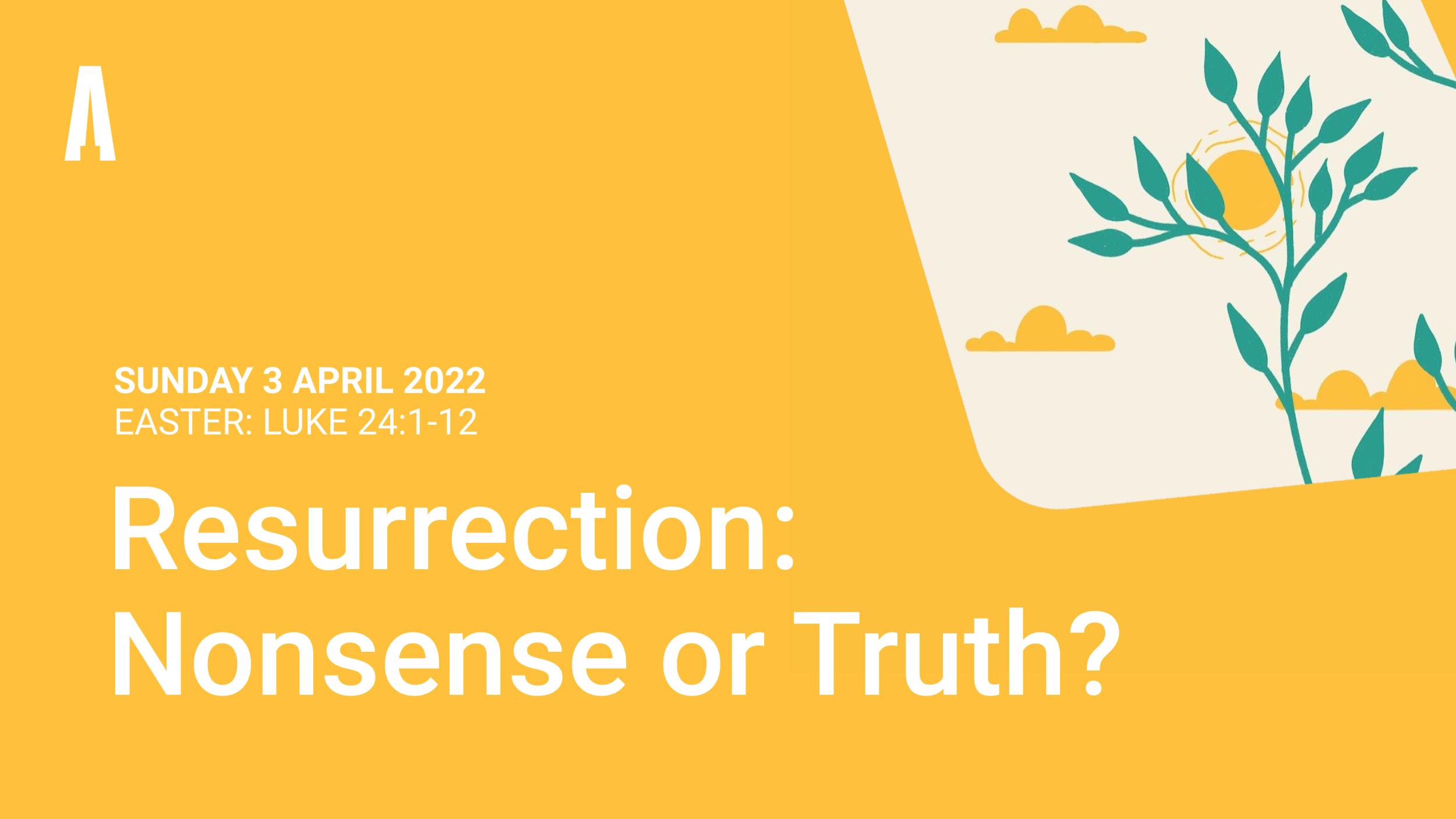 Resurrection: Nonsense or Truth?